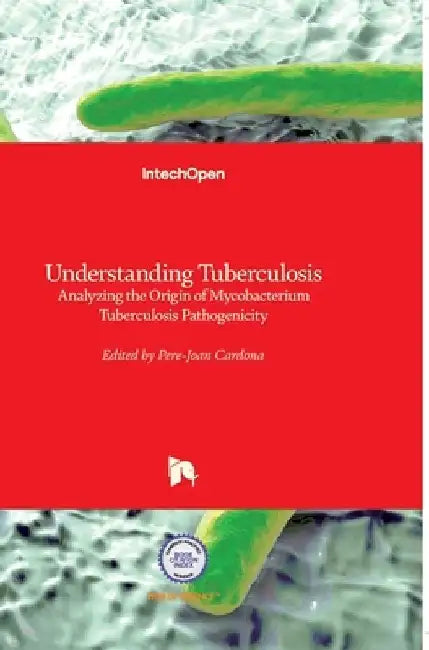 Understanding Tuberculosis: Analyzing the Origin of Mycobacterium Tuberculosis Pathogenicity by Pere-Joan Cardona