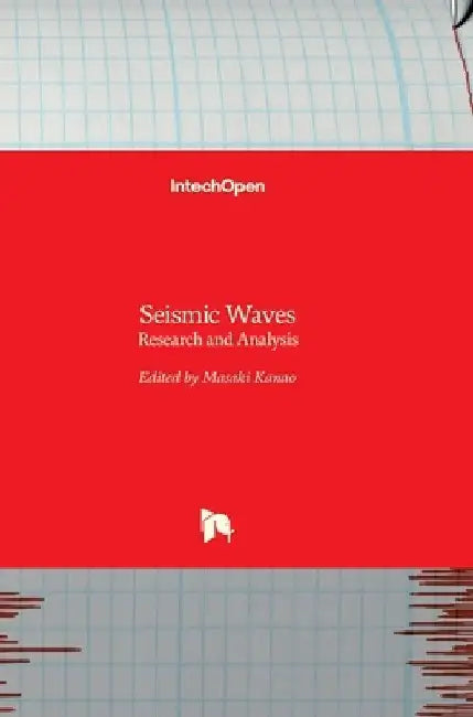 Seismic Waves: Research and Analysis by Masaki Kanao