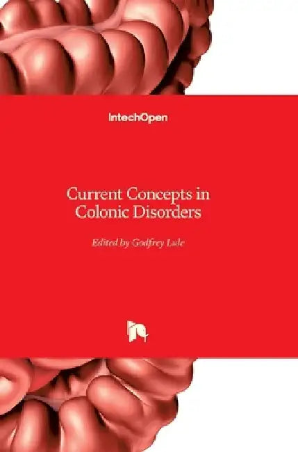 Current Concepts in Colonic Disorders by Godfrey Lule