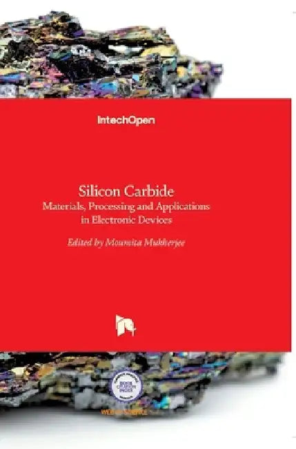 Silicon Carbide: Materials, Processing and Applications in Electronic Devices by Moumita Mukherjee