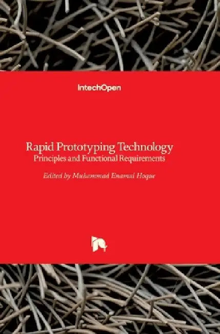 Rapid Prototyping Technology: Principles and Functional Requirements by Enamul Hoque