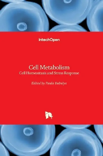 Cell Metabolism: Cell Homeostasis and Stress Response by Paula Bubulya
