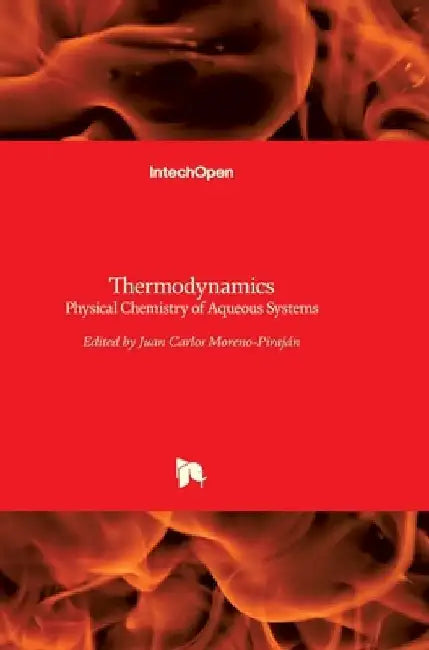 Thermodynamics: Physical Chemistry of Aqueous Systems by Juan Carlos Moreno Piraján