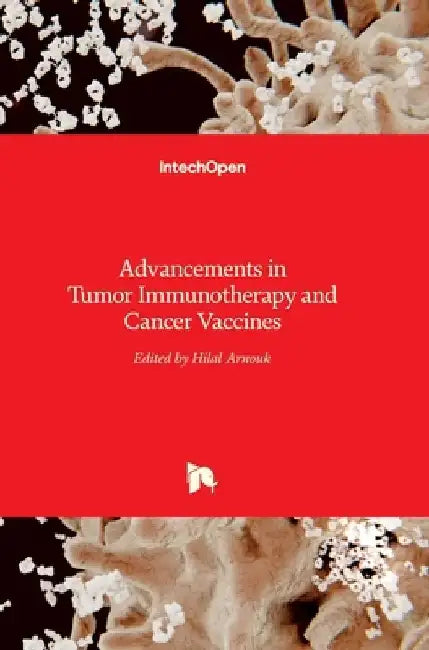 Advancements in Tumor Immunotherapy and Cancer Vaccines by Hilal Arnouk