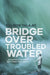 Bridge Over Troubled Water: ...or the tale of the great fight of dad's little warrior... by Danijela Helc, Lada Siladjin, Ana Dembitz