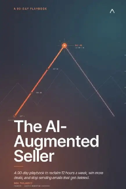 The AI-Augmented Seller: A 90-day playbook to reclaim 12 hours a week, win more deals, and stop sending emails that get deleted. by Sasa Pavlakovic