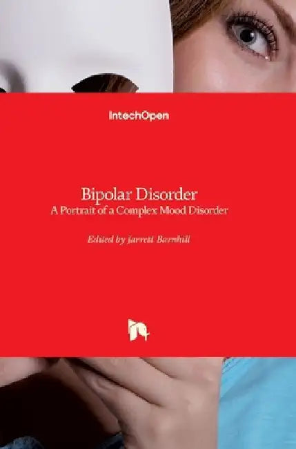 Bipolar Disorder: A Portrait of a Complex Mood Disorder by Jarrett Barnhill