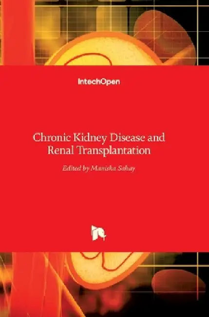 Chronic Kidney Disease and Renal Transplantation by Manisha Sahay