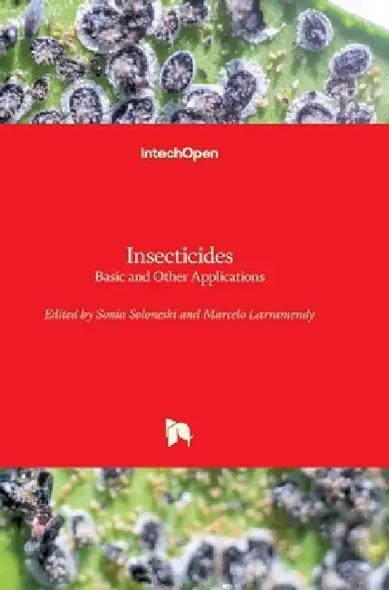 Insecticides: Basic and Other Applications by Marcelo Larramendy