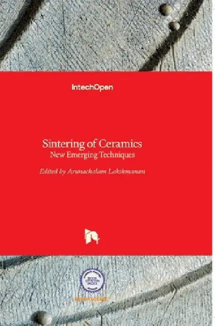 Sintering of Ceramics: New Emerging Techniques by Arunachalam Lakshmanan