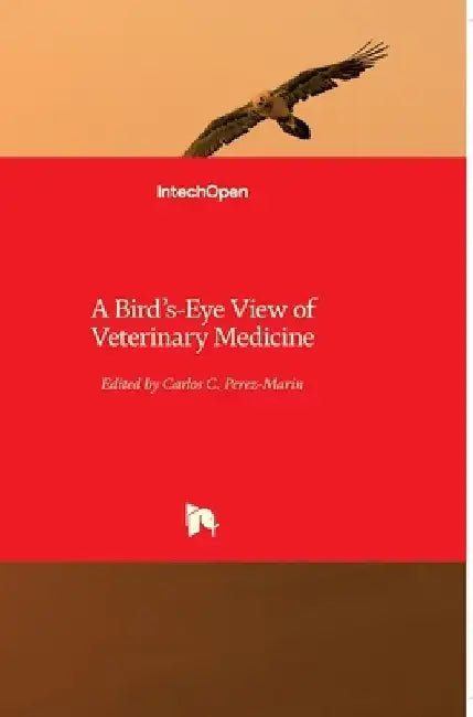 A Bird's-Eye View of Veterinary Medicine by Carlos C. Perez-Marin