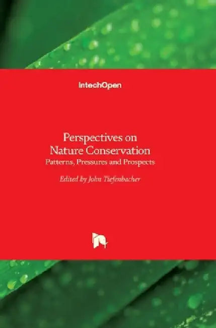 Perspectives on Nature Conservation: Patterns, Pressures and Prospects by John Tiefenbacher