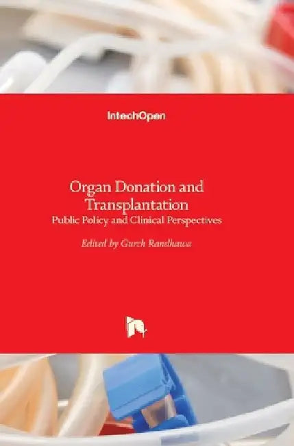 Organ Donation and Transplantation: Public Policy and Clinical Perspectives by Gurch Randhawa