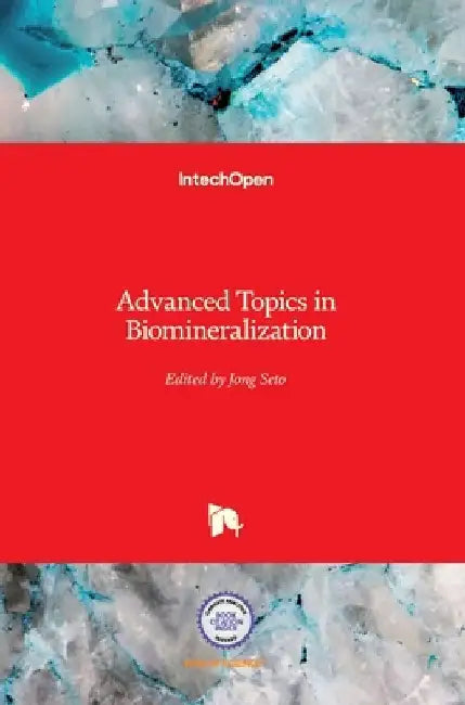 Advanced Topics in Biomineralization by Jong Seto