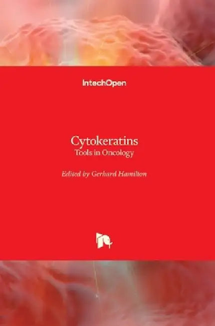 Cytokeratins: Tools in Oncology by Gerhard Hamilton