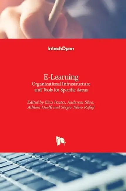 E-Learning: Organizational Infrastructure and Tools for Specific Areas by Adilson Guelfi