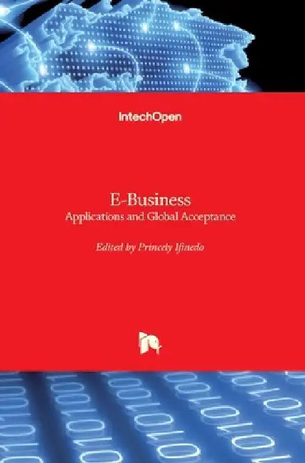 E-Business: Applications and Global Acceptance by Princely Ifinedo