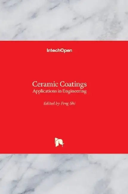 Ceramic Coatings: Applications in Engineering by Feng Shi