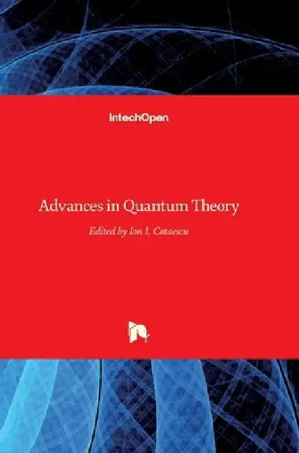 Advances in Quantum Theory by Ion Cotaescu