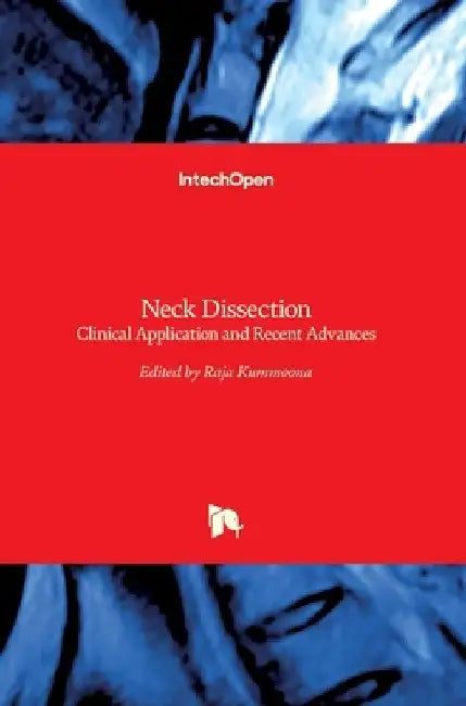 Neck Dissection: Clinical Application and Recent Advances by Raja Kummoona