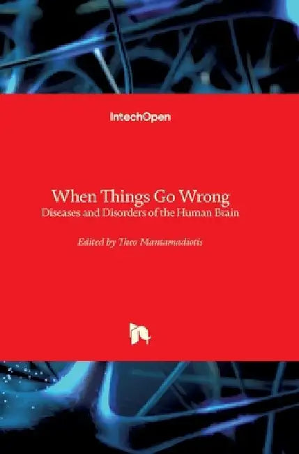 When Things Go Wrong: Diseases and Disorders of the Human Brain by Theo Mantamadiotis