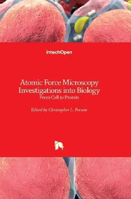 Atomic Force Microscopy Investigations into Biology: From Cell to Protein by Christopher Frewin