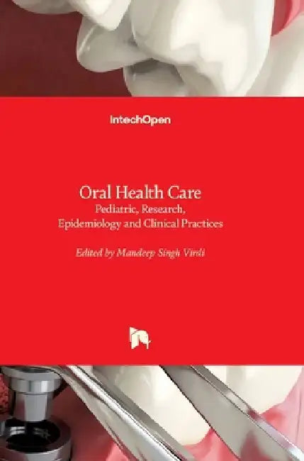 Oral Health Care: Pediatric, Research, Epidemiology and Clinical Practices by Mandeep Virdi