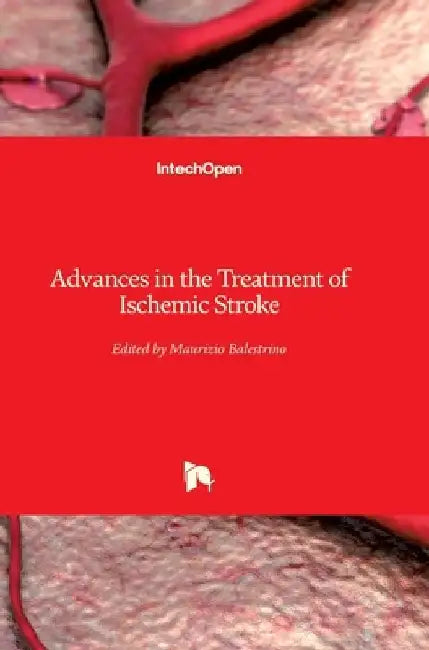 Advances in the Treatment of Ischemic Stroke by Maurizio Balestrino
