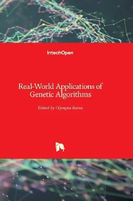 Real-World Applications of Genetic Algorithms by Olympia Roeva