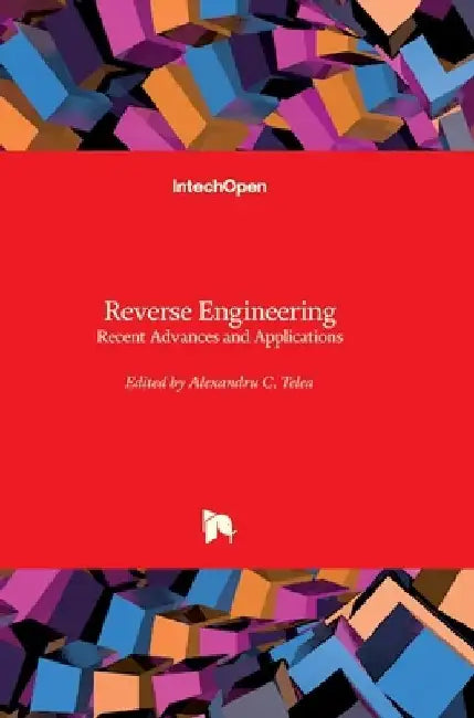 Reverse Engineering: Recent Advances and Applications by A. C. Telea