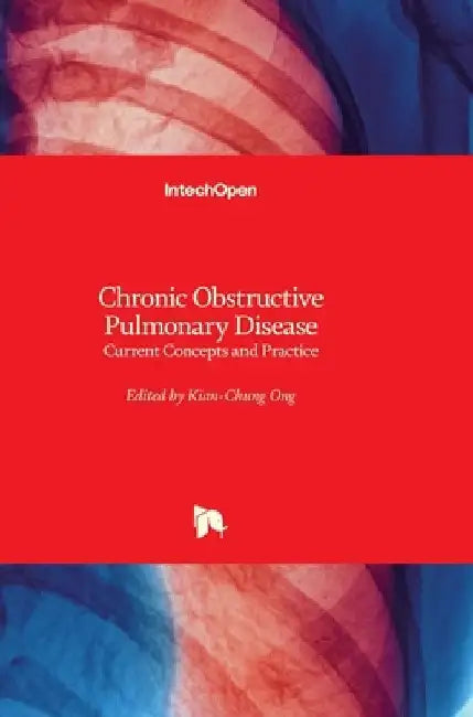 Chronic Obstructive Pulmonary Disease: Current Concepts and Practice by Kian Chung Ong