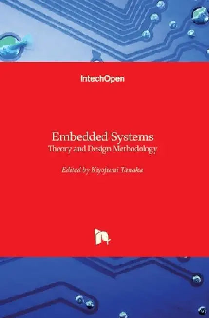 Embedded Systems: Theory and Design Methodology by Kiyofumi Tanaka