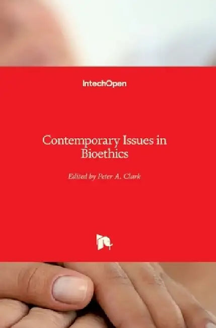 Contemporary Issues in Bioethics by Peter a. Clark