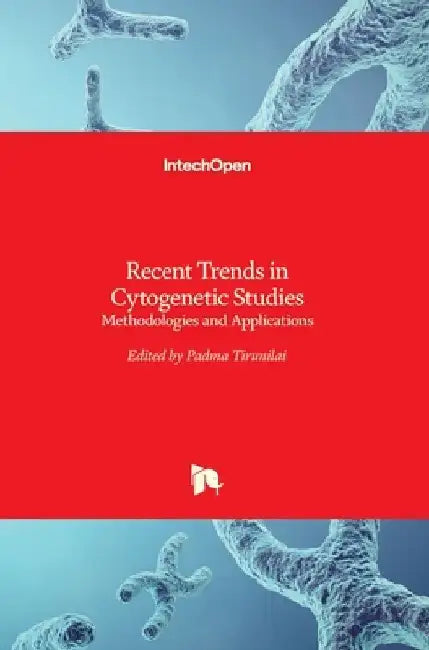 Recent Trends in Cytogenetic Studies: Methodologies and Applications by Padma Tirunilai