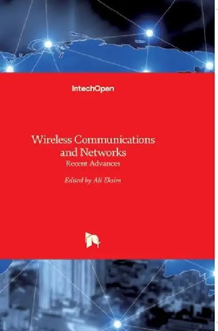 Wireless Communications and Networks: Recent Advances by Ali Eksim