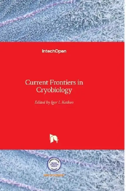 Current Frontiers in Cryobiology by Igor Katkov