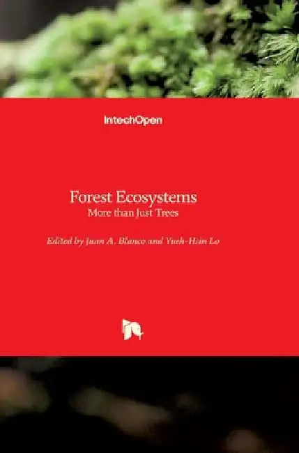Forest Ecosystems: More than Just Trees by Juan A. Blanco