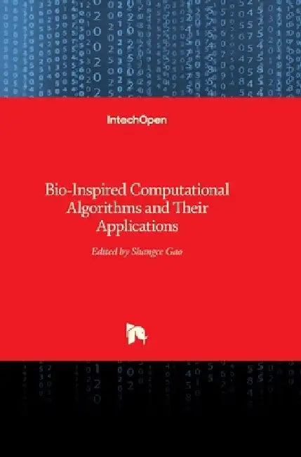 Bio-Inspired Computational Algorithms and Their Applications by Shangce Gao