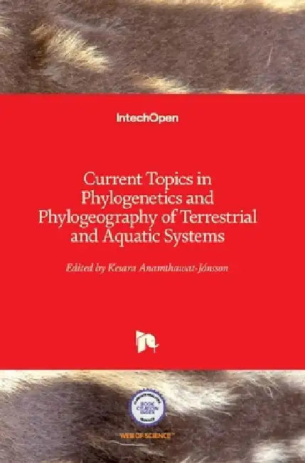 Current Topics in Phylogenetics and Phylogeography of Terrestrial and Aquatic Systems by Kesara Anamthawat-Jónsson