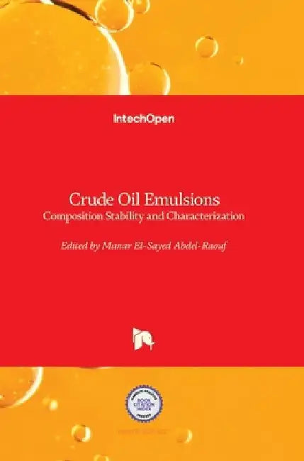 Crude Oil Emulsions: Composition Stability and Characterization by Manar Abdel-Raouf