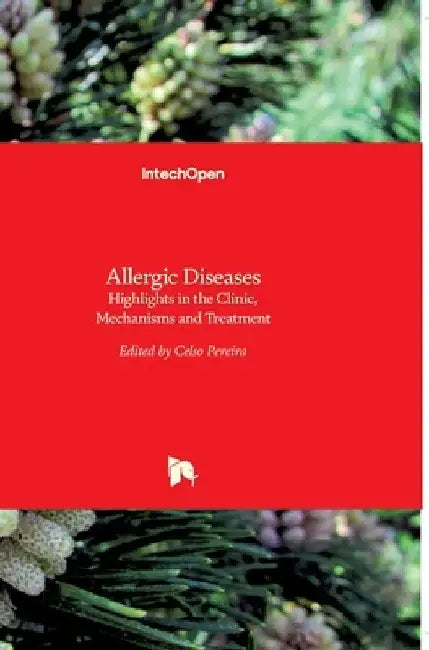 Allergic Diseases: Highlights in the Clinic, Mechanisms and Treatment by Celso Pereira