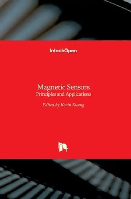 Magnetic Sensors: Principles and Applications by Kevin Kuang