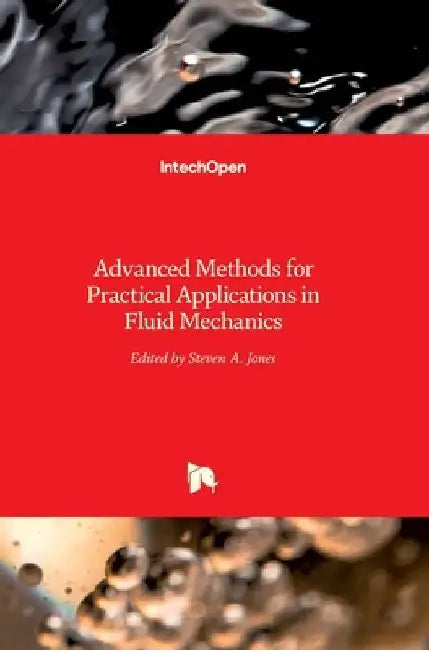 Advanced Methods for Practical Applications in Fluid Mechanics by Steven Jones