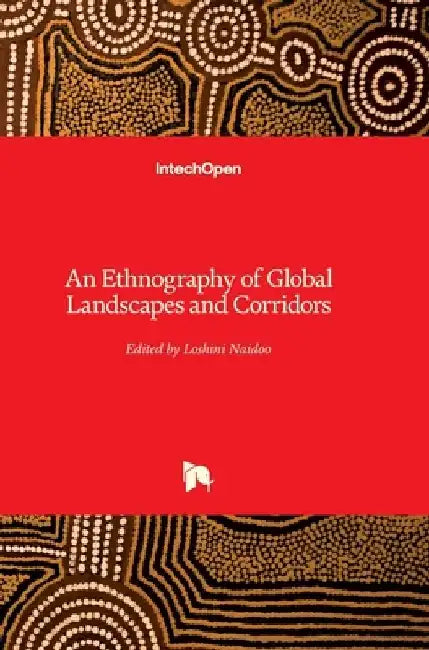 An Ethnography of Global Landscapes and Corridors by Loshini Naidoo