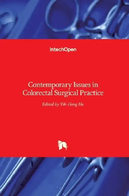 Contemporary Issues in Colorectal Surgical Practice by Yik- Hong Ho