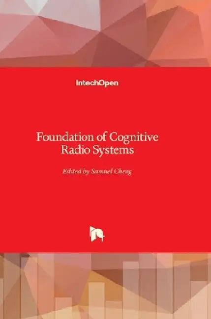 Foundation of Cognitive Radio Systems by Samuel Cheng