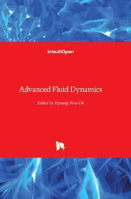 Advanced Fluid Dynamics by Hyoung Woo Oh