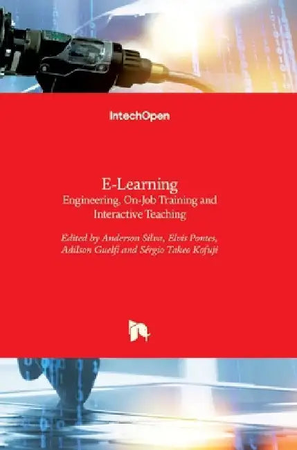 E-Learning: Engineering, On-Job Training and Interactive Teaching by Adilson Guelfi