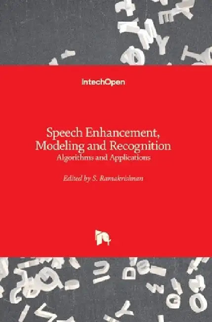 Speech Enhancement, Modeling and Recognition- Algorithms and Applications by S. Ramakrishnan
