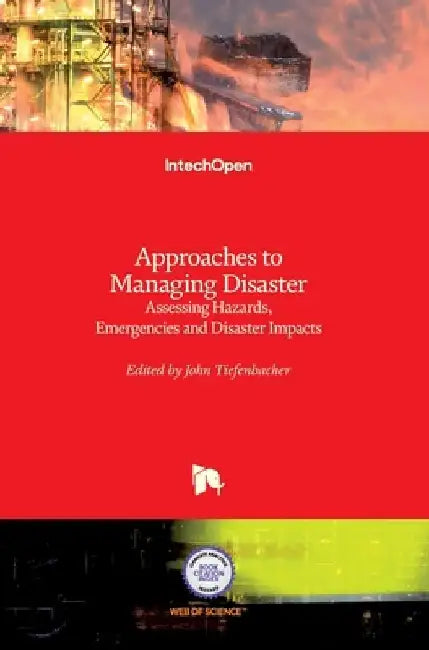 Approaches to Managing Disaster: Assessing Hazards, Emergencies and Disaster Impacts by John Tiefenbacher
